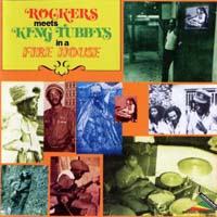 Rockers Meets King Tubbys in a Fire House